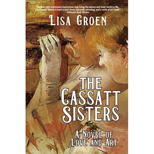 The Cassatt Sisters: A Novel of Love and Art